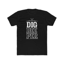 Load image into Gallery viewer, "Dig Deeper" Unisex Cotton Crew Tee