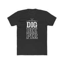 Load image into Gallery viewer, "Dig Deeper" Unisex Cotton Crew Tee