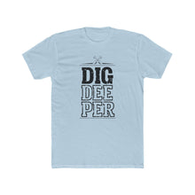 Load image into Gallery viewer, &quot;Dig Deeper&quot; Unisex Cotton Crew Tee
