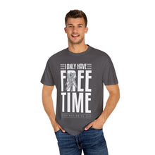 Load image into Gallery viewer, &quot;Fee Time&quot; Unisex Entrepreneur T-Shirt - &quot;I Only Have Free Time&quot;

