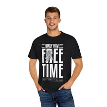 Load image into Gallery viewer, &quot;Fee Time&quot; Unisex Entrepreneur T-Shirt - &quot;I Only Have Free Time&quot;
