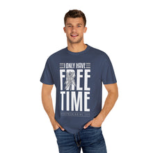 Load image into Gallery viewer, &quot;Fee Time&quot; Unisex Entrepreneur T-Shirt - &quot;I Only Have Free Time&quot;
