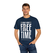 Load image into Gallery viewer, &quot;Fee Time&quot; Unisex Entrepreneur T-Shirt - &quot;I Only Have Free Time&quot;
