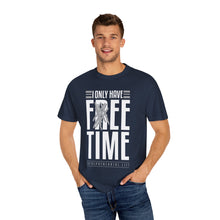 Load image into Gallery viewer, &quot;Fee Time&quot; Unisex Entrepreneur T-Shirt - &quot;I Only Have Free Time&quot;
