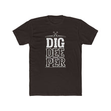 Load image into Gallery viewer, &quot;Dig Deeper&quot; Unisex Cotton Crew Tee
